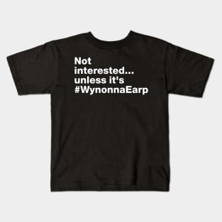 Not Interested... unless it is #WynonnaEarp - Fight For Wynonna Earp  - #FightForWynonna Kids T-Shirt